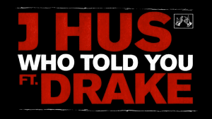 Drake Joins J Hus on New Single "Who Told You"